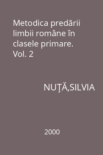 Metodica predării limbii române în clasele primare. Vol. 2