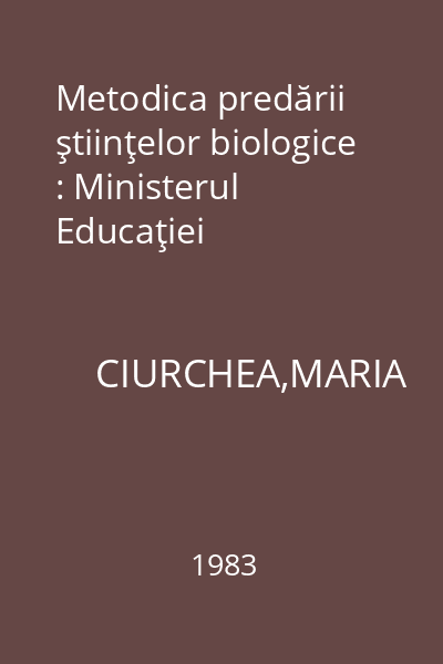 Metodica predării ştiinţelor biologice : Ministerul Educaţiei