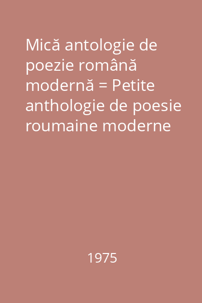 Mică antologie de poezie română modernă = Petite anthologie de poesie roumaine moderne