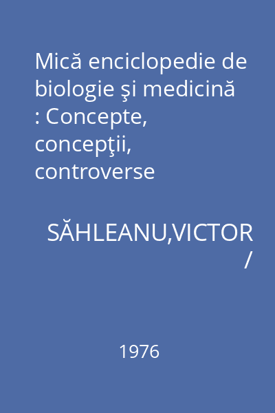 Mică enciclopedie de biologie şi medicină : Concepte, concepţii, controverse