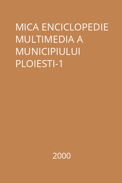 MICA ENCICLOPEDIE MULTIMEDIA A MUNICIPIULUI PLOIESTI-1