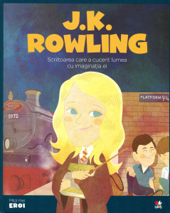 Micii mei eroi: J.K.Rowling: Scriitoarea care a cucerit lumea cu imaginaţia ei