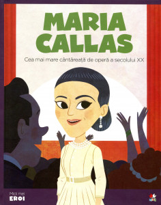 Micii mei eroi: Maria Callas, Cea mai mare cântăreaţă de operă a secolului XX