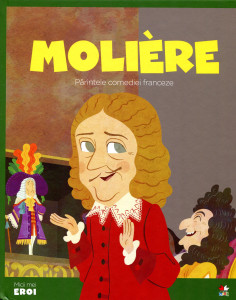Micii mei eroi: Moliere, părintele comediei franceze