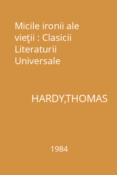 Micile ironii ale vieţii : Clasicii Literaturii Universale