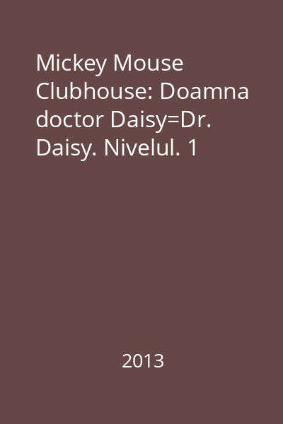Mickey Mouse Clubhouse: Doamna doctor Daisy=Dr. Daisy. Nivelul. 1