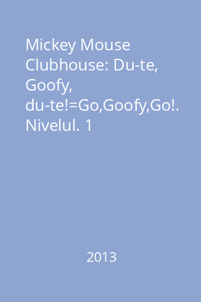 Mickey Mouse Clubhouse: Du-te, Goofy, du-te!=Go,Goofy,Go!. Nivelul. 1