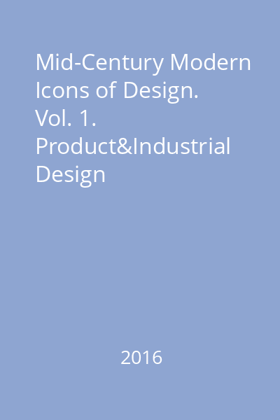 Mid-Century Modern Icons of Design. Vol. 1. Product&Industrial Design