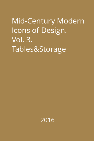 Mid-Century Modern Icons of Design. Vol. 3. Tables&Storage