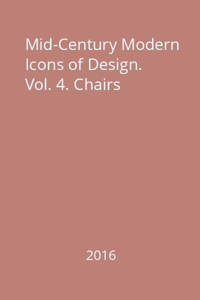 Mid-Century Modern Icons of Design. Vol. 4. Chairs