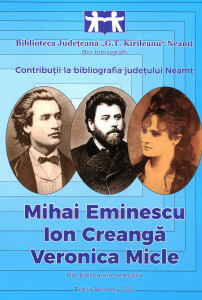 Mihai Eminescu, Ion Creangă, Veronica Micle: Bio-bibliografii