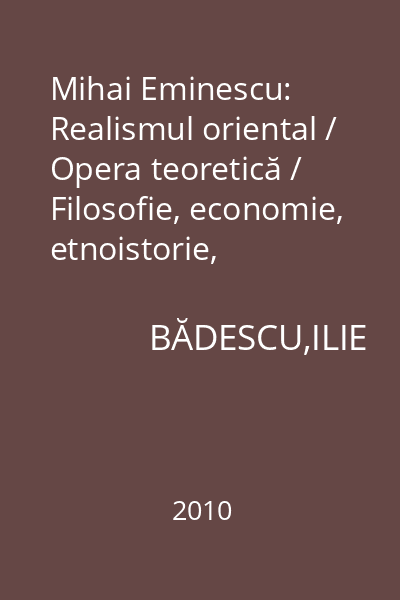 Mihai Eminescu: Realismul oriental / Opera teoretică / Filosofie, economie, etnoistorie, sociologie / Retrosociologie eminesciană : Opera Omnia