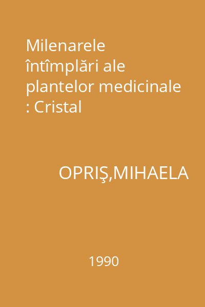 Milenarele întîmplări ale plantelor medicinale : Cristal