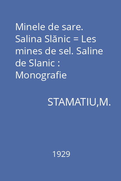 Minele de sare. Salina Slănic = Les mines de sel. Saline de Slanic : Monografie