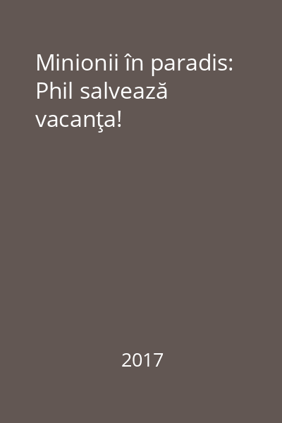 Minionii în paradis: Phil salvează vacanţa!