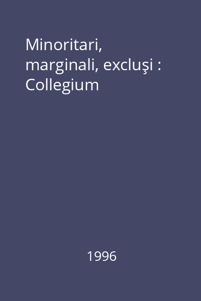Minoritari, marginali, excluşi : Collegium