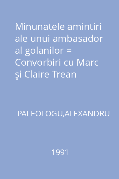 Minunatele amintiri ale unui ambasador al golanilor = Convorbiri cu Marc şi Claire Trean