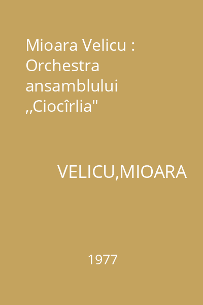 Mioara Velicu : Orchestra ansamblului ,,Ciocîrlia"