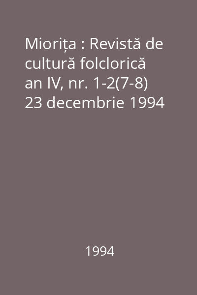 Miorița : Revistă de cultură folclorică an IV, nr. 1-2(7-8) 23 decembrie 1994