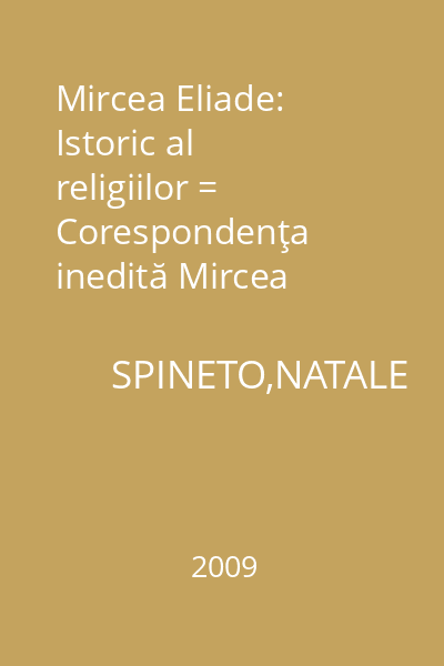 Mircea Eliade: Istoric al religiilor = Corespondenţa inedită Mircea Eliade-Karoly Kerenyi