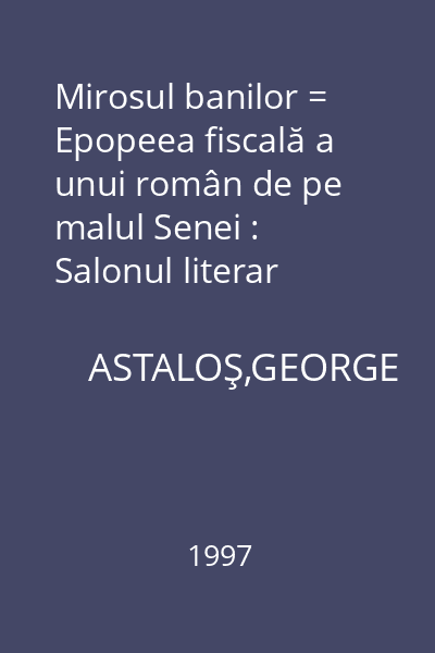 Mirosul banilor = Epopeea fiscală a unui român de pe malul Senei : Salonul literar