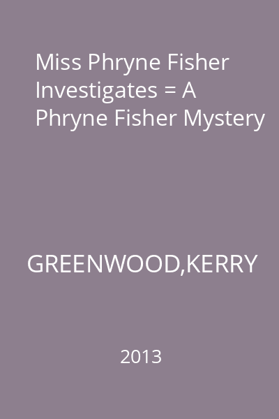 Miss Phryne Fisher Investigates = A Phryne Fisher Mystery