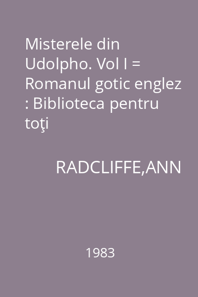 Misterele din Udolpho. Vol I = Romanul gotic englez : Biblioteca pentru toţi