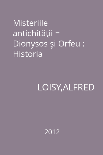 Misteriile antichităţii = Dionysos şi Orfeu : Historia