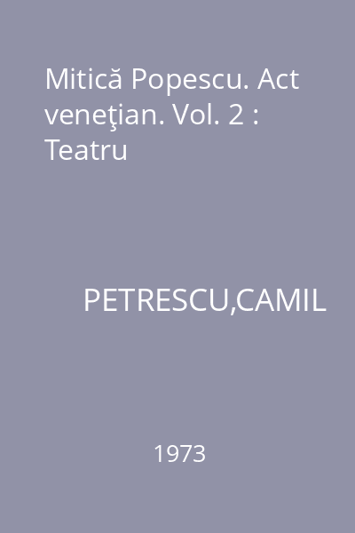 Mitică Popescu. Act veneţian. Vol. 2 : Teatru