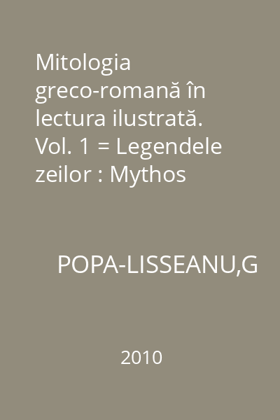 Mitologia greco-romană în lectura ilustrată. Vol. 1 = Legendele zeilor : Mythos