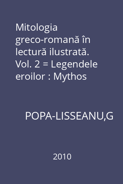 Mitologia greco-romană în lectură ilustrată. Vol. 2 = Legendele eroilor : Mythos