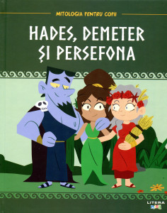 Mitologia pentru copii: Hades, Demeter şi Persefona