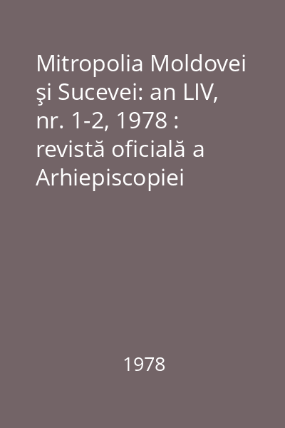 Mitropolia Moldovei şi Sucevei: an LIV, nr. 1-2, 1978 : revistă oficială a Arhiepiscopiei Iașilor și a Episcopiei Romanului și Hușilor