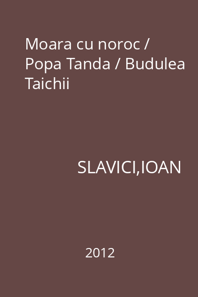 Moara cu noroc / Popa Tanda / Budulea Taichii
