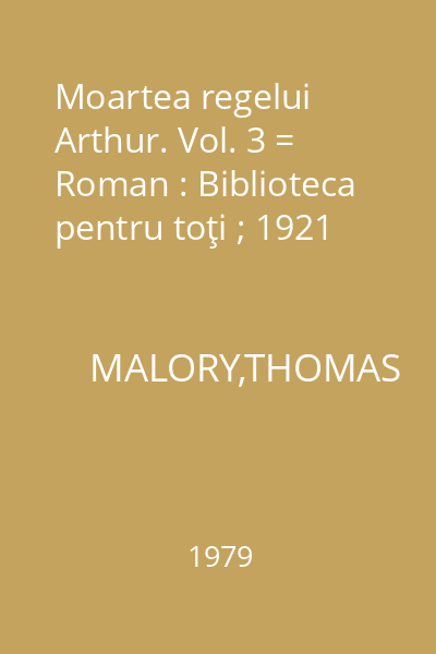 Moartea regelui Arthur. Vol. 3 = Roman : Biblioteca pentru toţi ; 1921