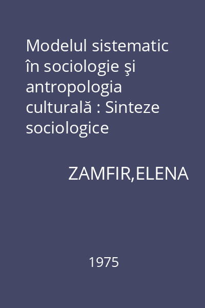 Modelul sistematic în sociologie şi antropologia culturală : Sinteze sociologice