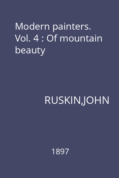 Modern painters. Vol. 4 : Of mountain beauty