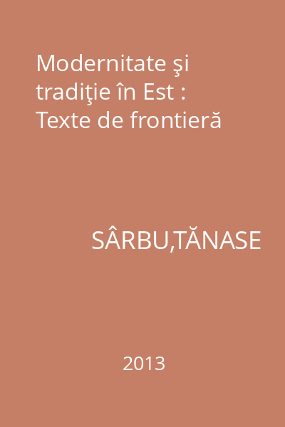 Modernitate şi tradiţie în Est : Texte de frontieră