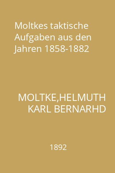 Moltkes taktische Aufgaben aus den Jahren 1858-1882