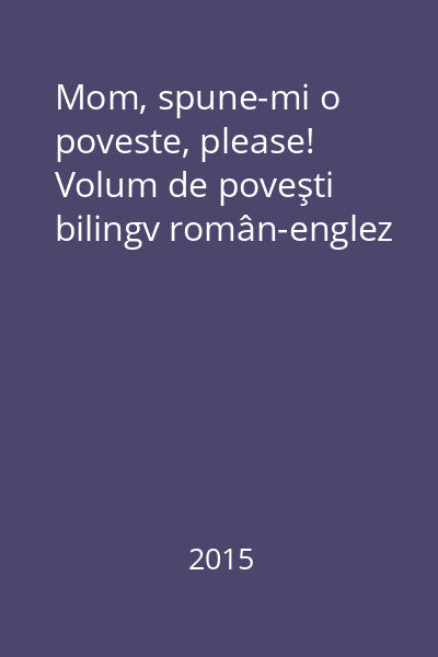 Mom, spune-mi o poveste, please! Volum de poveşti bilingv român-englez