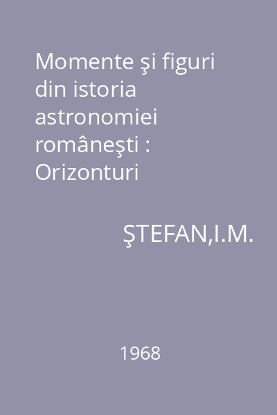 Momente şi figuri din istoria astronomiei româneşti : Orizonturi