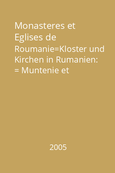 Monasteres et Eglises de Roumanie=Kloster und Kirchen in Rumanien: = Muntenie et Oltenie=Muntenien und Oltenien