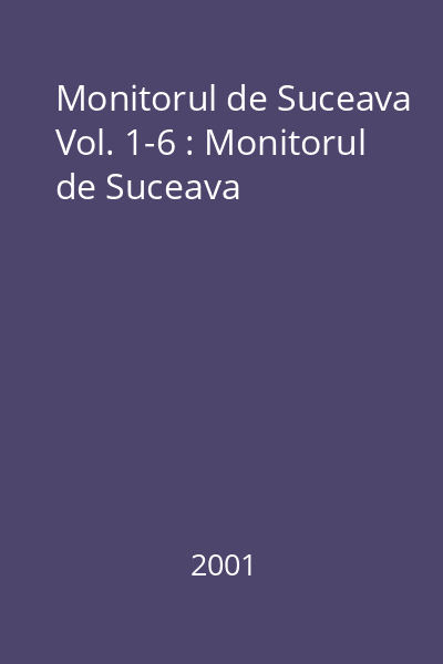 Monitorul de Suceava Vol. 1-6 : Monitorul de Suceava