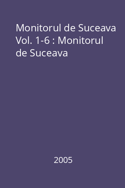 Monitorul de Suceava Vol. 1-6 : Monitorul de Suceava