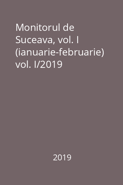Monitorul de Suceava, vol. I (ianuarie-februarie) vol. I/2019