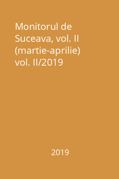 Monitorul de Suceava, vol. II (martie-aprilie) vol. II/2019