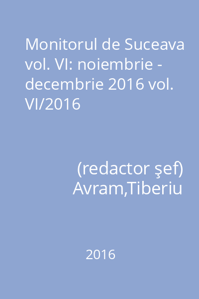 Monitorul de Suceava vol. VI: noiembrie - decembrie 2016 vol. VI/2016
