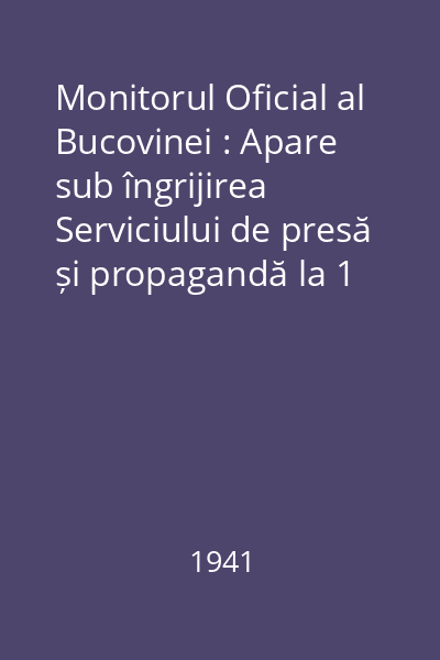Monitorul Oficial al Bucovinei : Apare sub îngrijirea Serviciului de presă și propagandă la 1 și 15 ale lunii Anul I nr. 6/1941