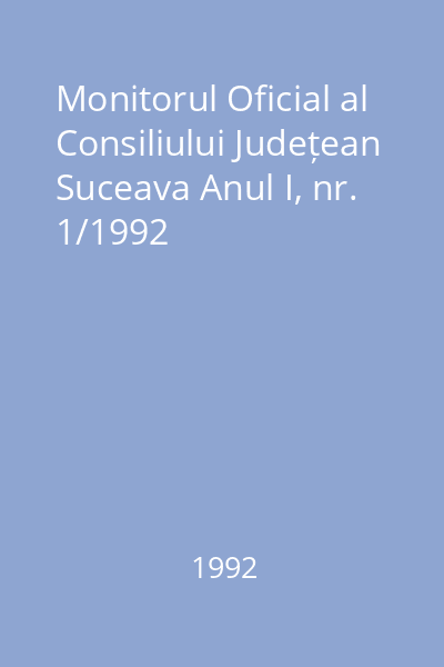 Monitorul Oficial al Consiliului Județean Suceava Anul I, nr. 1/1992