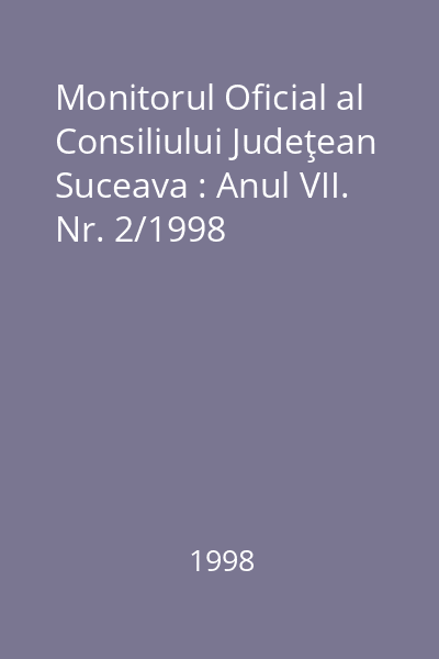 Monitorul Oficial al Consiliului Judeţean Suceava : Anul VII. Nr. 2/1998